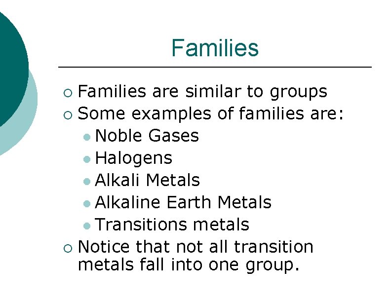 Families are similar to groups ¡ Some examples of families are: l Noble Gases