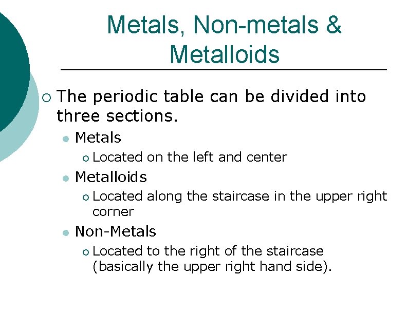 Metals, Non-metals & Metalloids ¡ The periodic table can be divided into three sections.