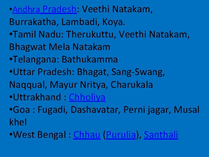  • Andhra Pradesh: Veethi Natakam, Burrakatha, Lambadi, Koya. • Tamil Nadu: Therukuttu, Veethi