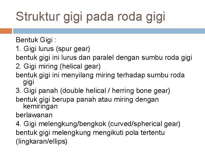 Struktur gigi pada roda gigi Bentuk Gigi : 1. Gigi lurus (spur gear) bentuk