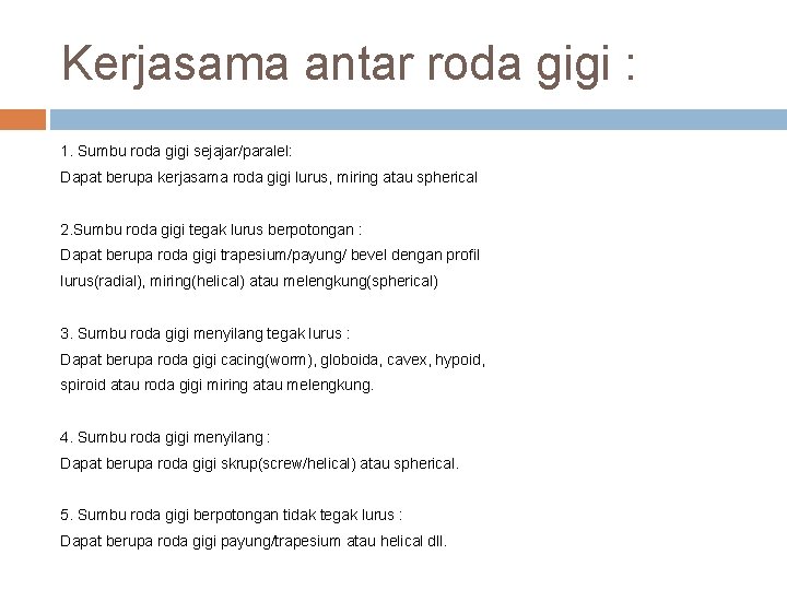 Kerjasama antar roda gigi : 1. Sumbu roda gigi sejajar/paralel: Dapat berupa kerjasama roda