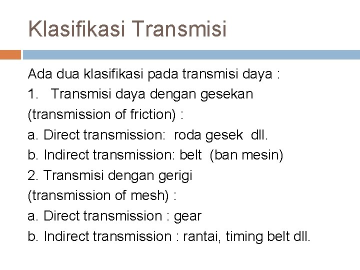 Klasifikasi Transmisi Ada dua klasifikasi pada transmisi daya : 1. Transmisi daya dengan gesekan