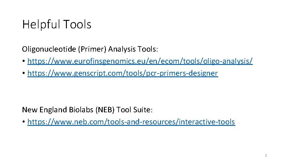 Helpful Tools Oligonucleotide (Primer) Analysis Tools: • https: //www. eurofinsgenomics. eu/en/ecom/tools/oligo-analysis/ • https: //www.
