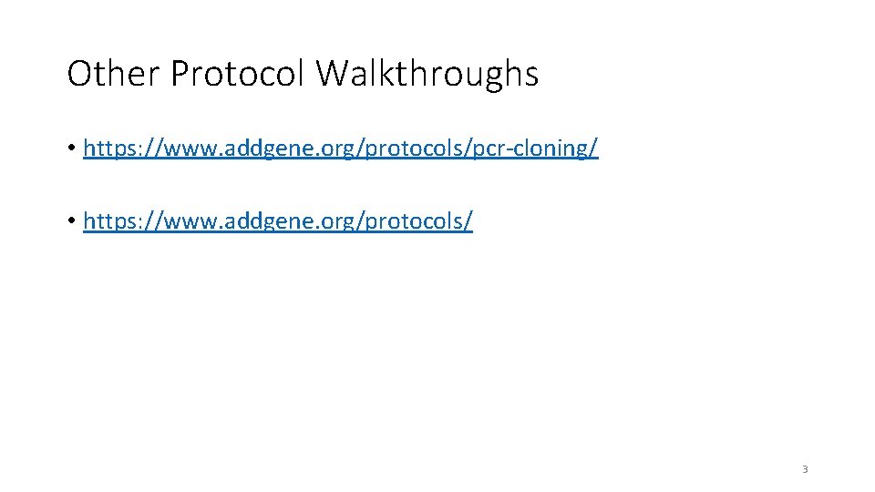 Other Protocol Walkthroughs • https: //www. addgene. org/protocols/pcr-cloning/ • https: //www. addgene. org/protocols/ 3
