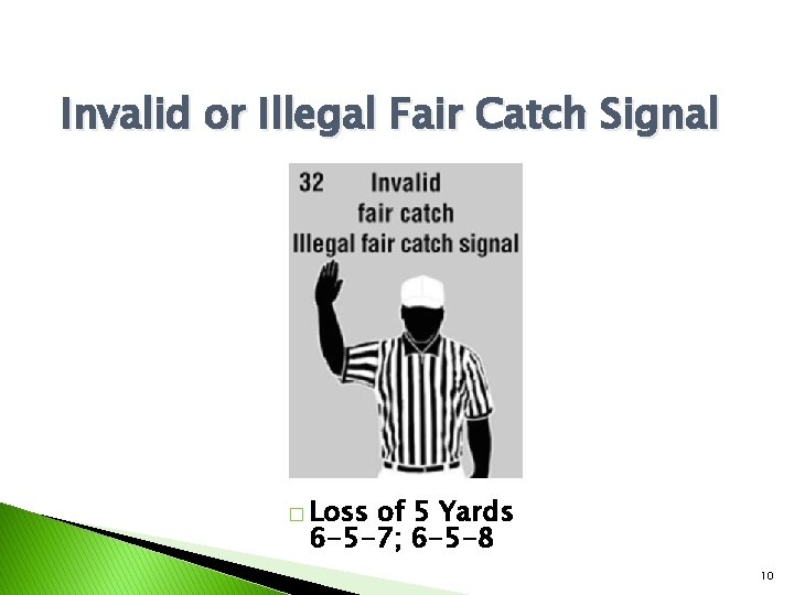 Invalid or Illegal Fair Catch Signal � Loss of 5 Yards 6 -5 -7;