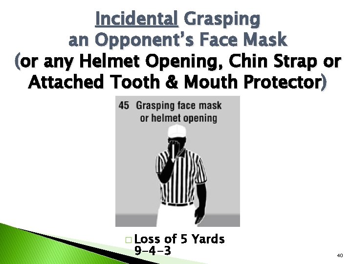 Incidental Grasping an Opponent’s Face Mask (or any Helmet Opening, Chin Strap or Attached