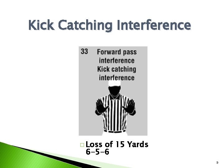 Kick Catching Interference � Loss of 15 Yards 6 -5 -6 9 