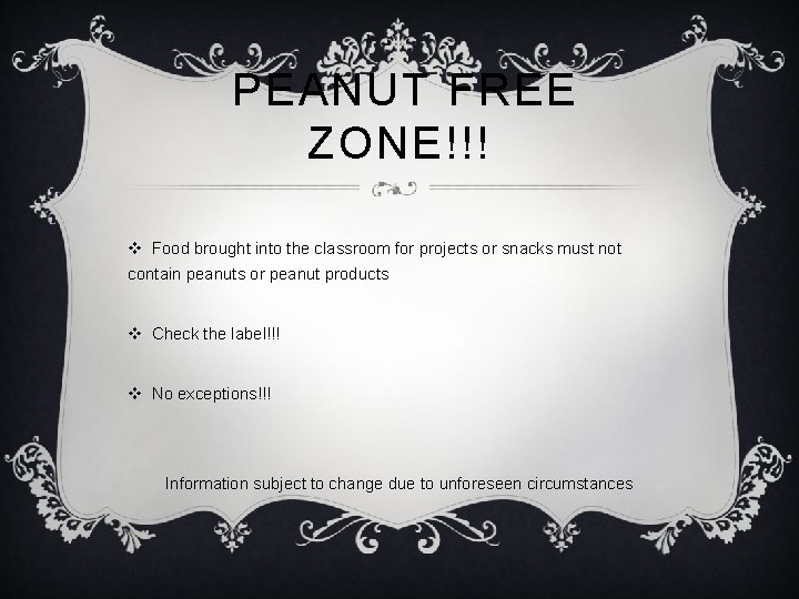 PEANUT FREE ZONE!!! v Food brought into the classroom for projects or snacks must