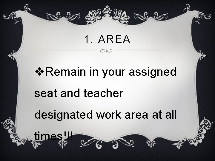 1. AREA v. Remain in your assigned seat and teacher designated work area at