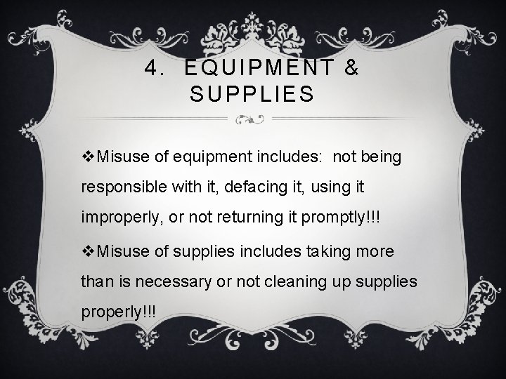 4. EQUIPMENT & SUPPLIES v. Misuse of equipment includes: not being responsible with it,