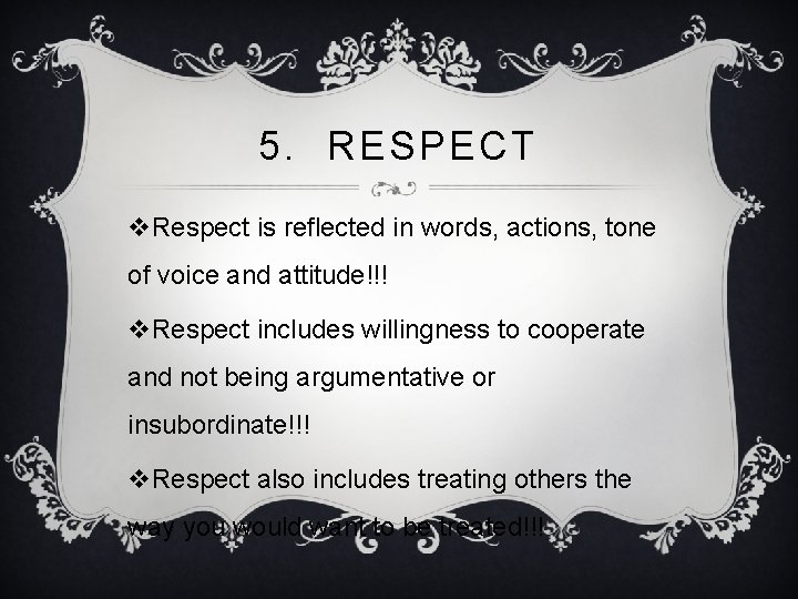 5. RESPECT v. Respect is reflected in words, actions, tone of voice and attitude!!!