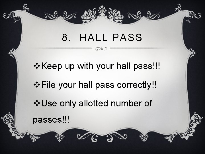 8. HALL PASS v. Keep up with your hall pass!!! v. File your hall