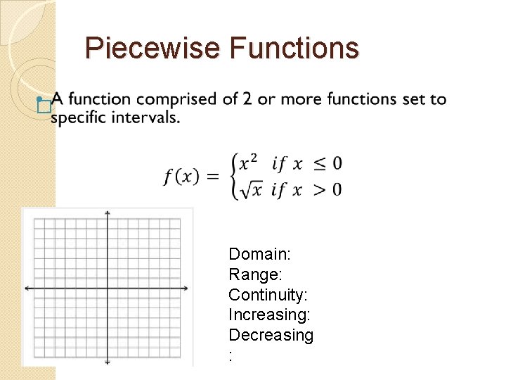 Piecewise Functions � Domain: Range: Continuity: Increasing: Decreasing : 