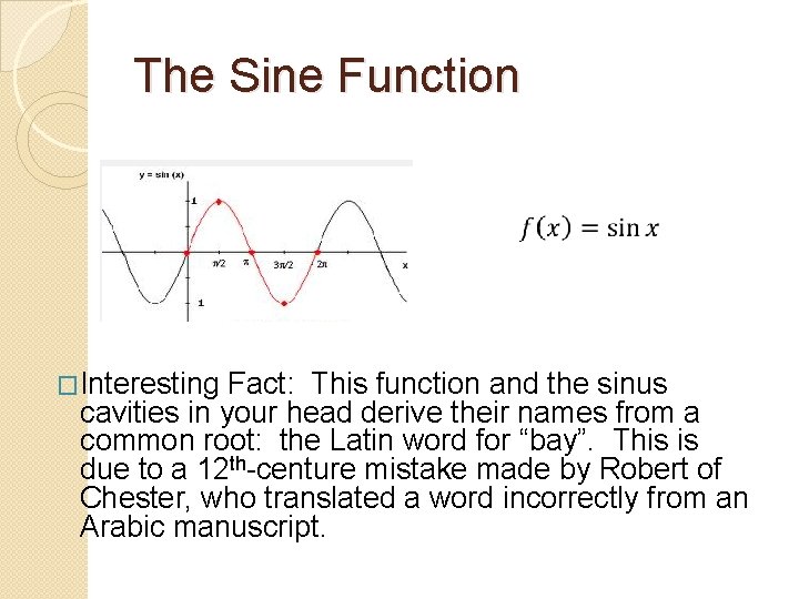 The Sine Function �Interesting Fact: This function and the sinus cavities in your head