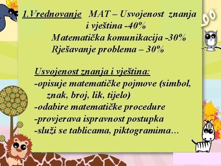 1. Vrednovanje MAT – Usvojenost znanja i vještina -40% Matematička komunikacija -30% Rješavanje problema