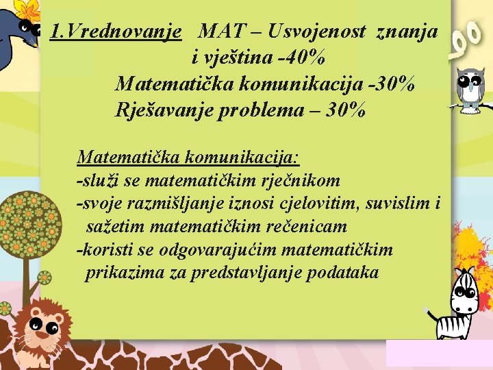 1. Vrednovanje MAT – Usvojenost znanja i vještina -40% Matematička komunikacija -30% Rješavanje problema