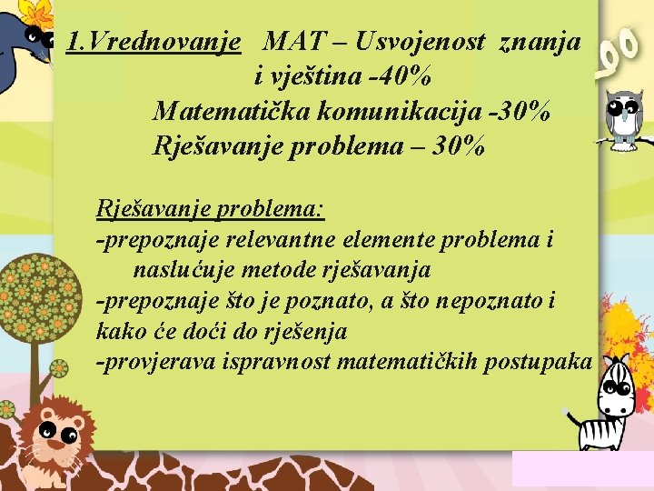 1. Vrednovanje MAT – Usvojenost znanja i vještina -40% Matematička komunikacija -30% Rješavanje problema