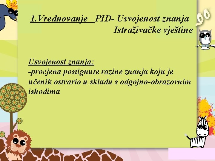 1. Vrednovanje PID- Usvojenost znanja Istraživačke vještine Usvojenost znanja: -procjena postignute razine znanja koju