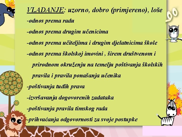 VLADANJE: uzorno, dobro (primjereno), loše -odnos prema radu -odnos prema drugim učenicima -odnos prema