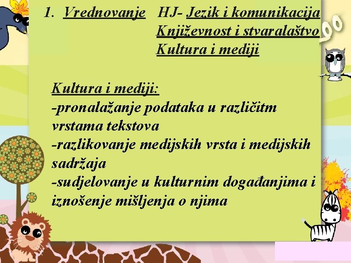 1. Vrednovanje HJ- Jezik i komunikacija Književnost i stvaralaštvo Kultura i mediji: -pronalažanje podataka