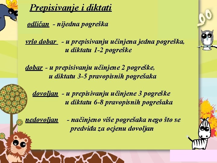 Prepisivanje i diktati odličan - nijedna pogreška vrlo dobar - u prepisivanju učinjena jedna