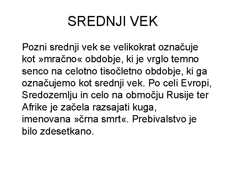 SREDNJI VEK Pozni srednji vek se velikokrat označuje kot » mračno « obdobje, ki