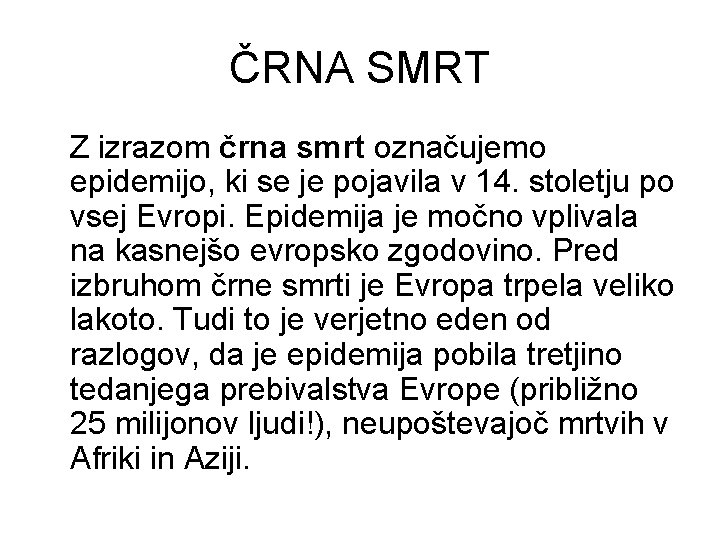 ČRNA SMRT Z izrazom črna smrt označujemo epidemijo, ki se je pojavila v 14.