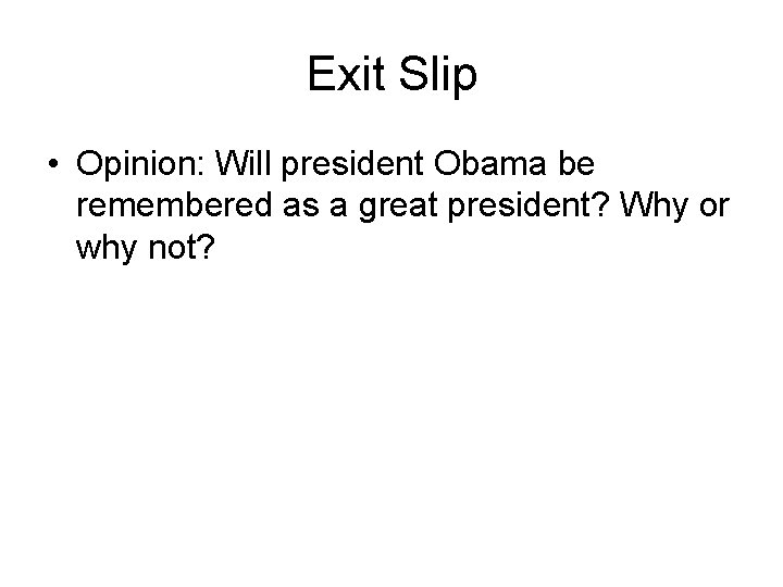 Exit Slip • Opinion: Will president Obama be remembered as a great president? Why