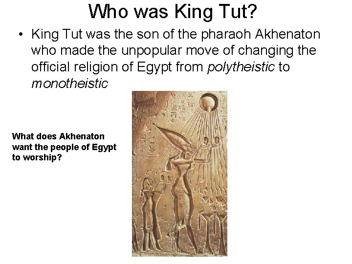 Who was King Tut? • King Tut was the son of the pharaoh Akhenaton
