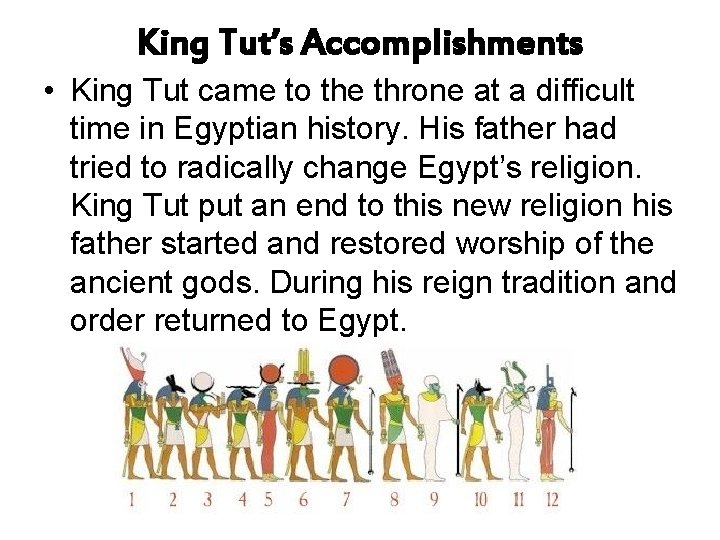 King Tut’s Accomplishments • King Tut came to the throne at a difficult time