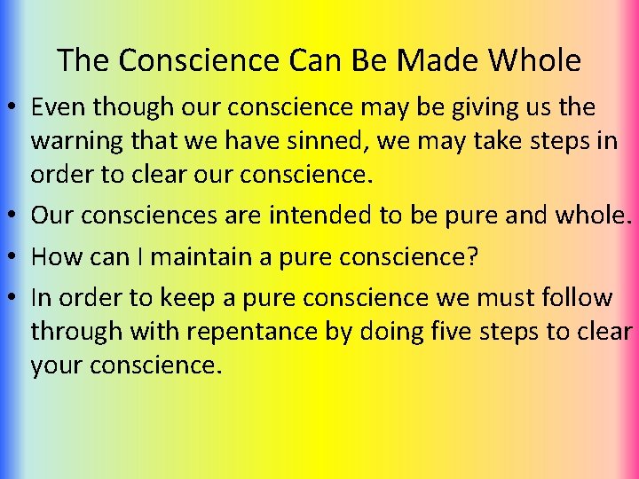 The Conscience Can Be Made Whole • Even though our conscience may be giving