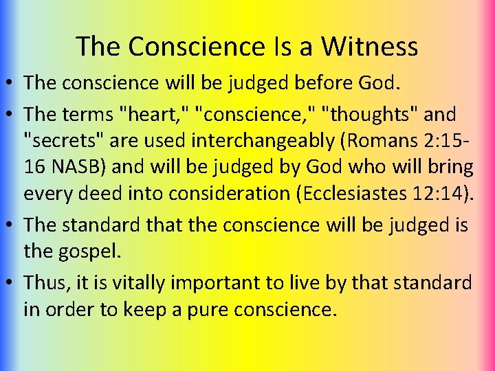 The Conscience Is a Witness • The conscience will be judged before God. •