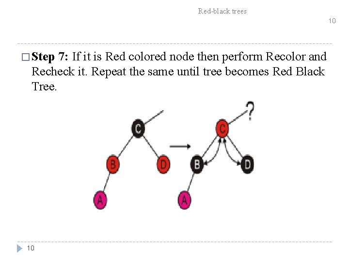 Red-black trees 10 � Step 7: If it is Red colored node then perform