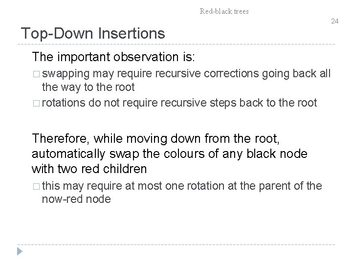 Red-black trees Top-Down Insertions The important observation is: � swapping may require recursive corrections