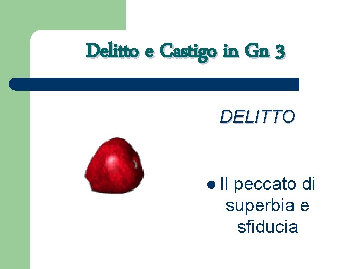 Delitto e Castigo in Gn 3 DELITTO l Il peccato di superbia e sfiducia