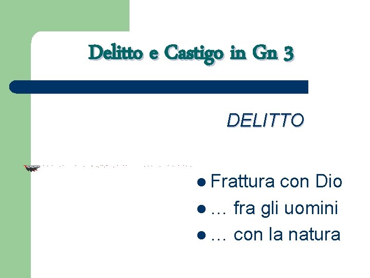 Delitto e Castigo in Gn 3 DELITTO l Frattura con Dio l … fra