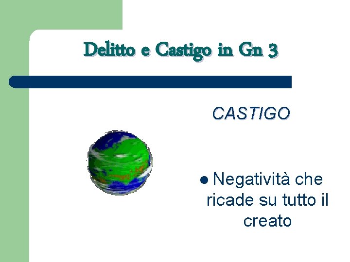 Delitto e Castigo in Gn 3 CASTIGO l Negatività che ricade su tutto il
