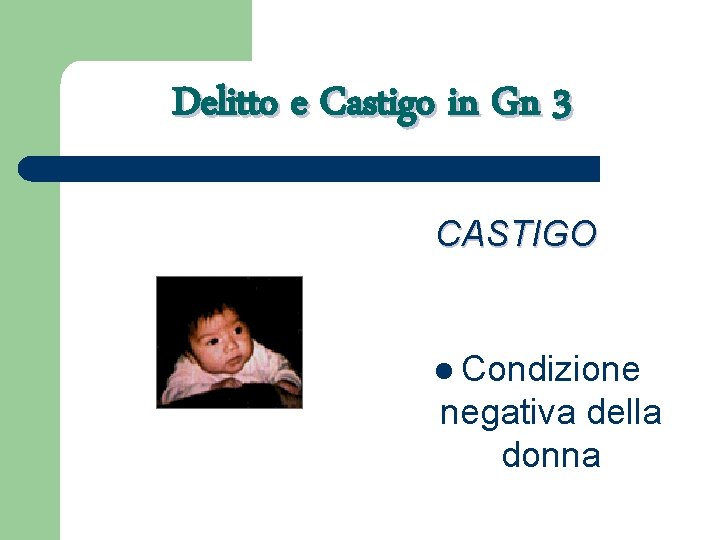 Delitto e Castigo in Gn 3 CASTIGO l Condizione negativa della donna 