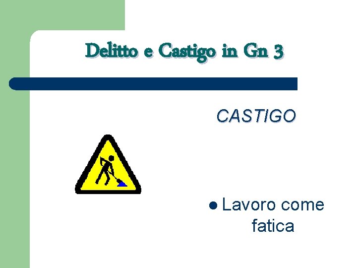Delitto e Castigo in Gn 3 CASTIGO l Lavoro come fatica 