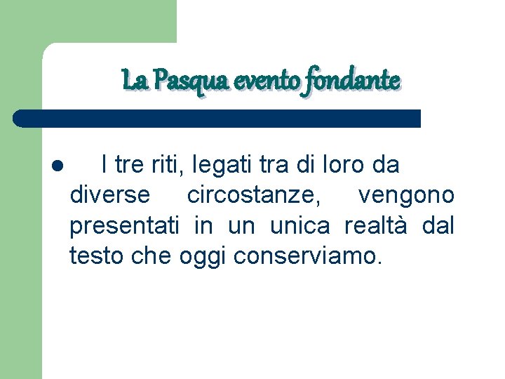La Pasqua evento fondante l I tre riti, legati tra di loro da diverse