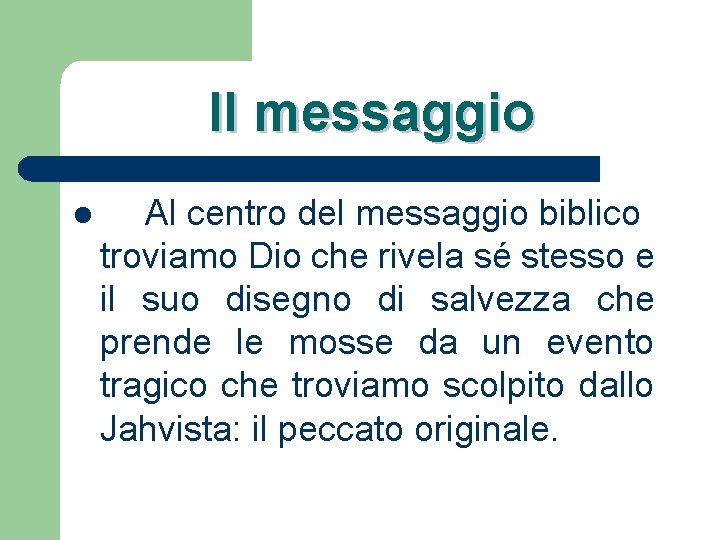 Il messaggio l Al centro del messaggio biblico troviamo Dio che rivela sé stesso
