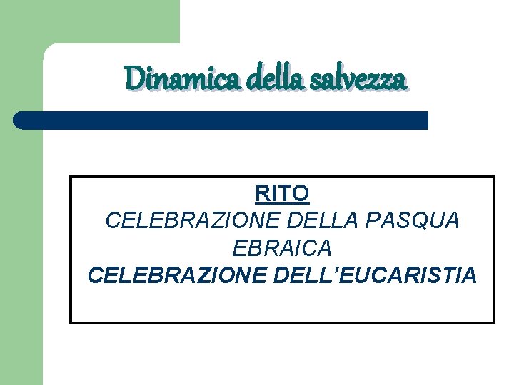 Dinamica della salvezza RITO CELEBRAZIONE DELLA PASQUA EBRAICA CELEBRAZIONE DELL’EUCARISTIA 