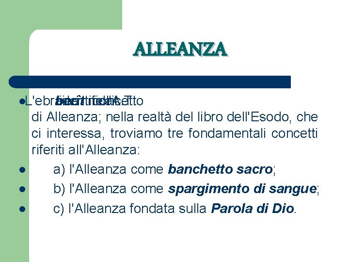 ALLEANZA l. L'ebraico berît identifica nell'A. T. concetto il l di Alleanza; nella realtà