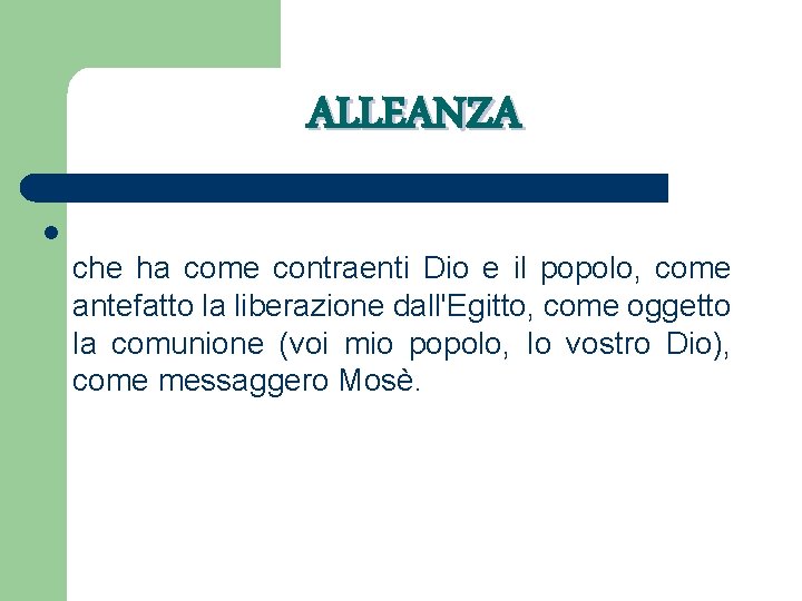 ALLEANZA l che ha come contraenti Dio e il popolo, come antefatto la liberazione