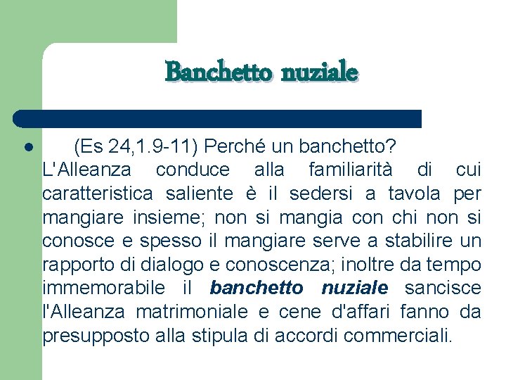 Banchetto nuziale l (Es 24, 1. 9 -11) Perché un banchetto? L'Alleanza conduce alla