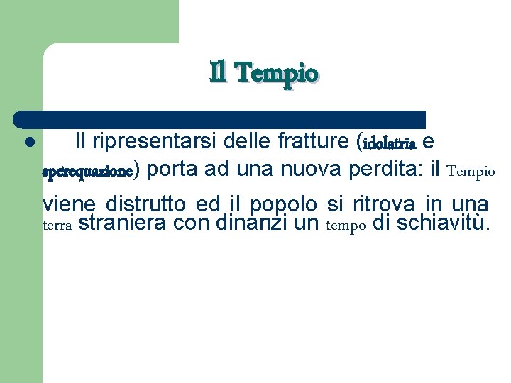 Il Tempio l Il ripresentarsi delle fratture (idolatria e sperequazione) porta ad una nuova