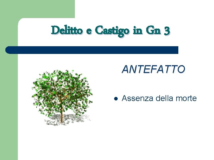 Delitto e Castigo in Gn 3 ANTEFATTO l Assenza della morte 