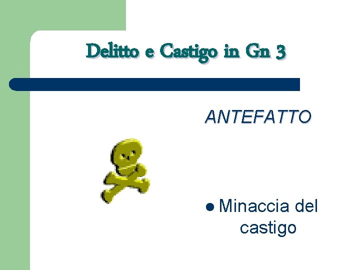 Delitto e Castigo in Gn 3 ANTEFATTO l Minaccia del castigo 