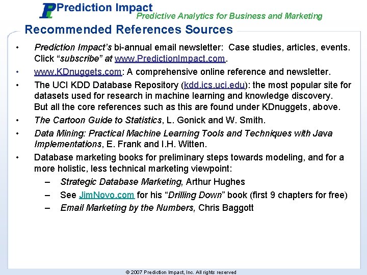 Predictive Analytics for Business and Marketing Recommended References Sources • • • Prediction Impact’s