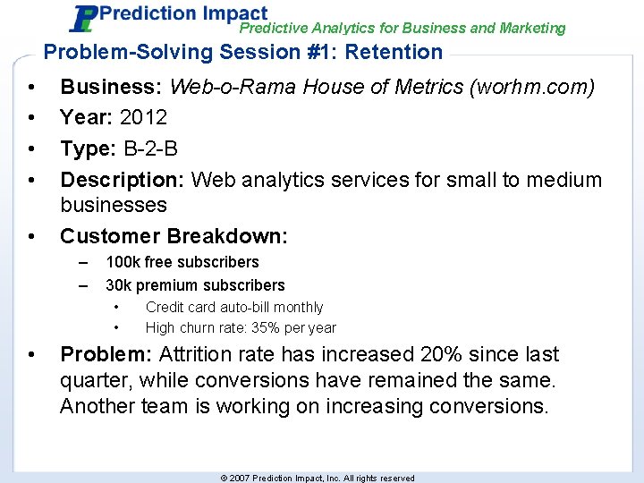 Predictive Analytics for Business and Marketing Problem-Solving Session #1: Retention • • • Business: